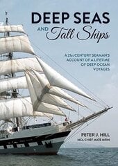Deep Seas and Tall Ships: A 21st Century Seaman's Account of a Lifetime of Deep Ocean Voyages hind ja info | Elulooraamatud, biograafiad, memuaarid | kaup24.ee
