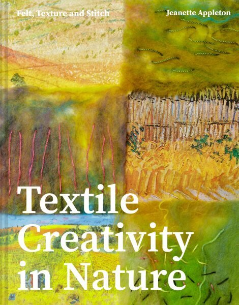 Textile Creativity Through Nature: Felt, Texture and Stitch цена и информация | Tervislik eluviis ja toitumine | kaup24.ee