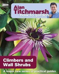 Alan Titchmarsh How to Garden: Climbers and Wall Shrubs: Climbers and Wall Shrubs цена и информация | Книги по садоводству | kaup24.ee