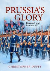 Prussia'S Glory: Rossbach and Leuthen 1757 цена и информация | Исторические книги | kaup24.ee