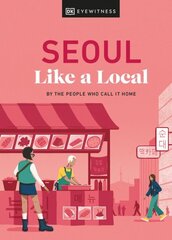 Seoul Like a Local: By the People Who Call It Home цена и информация | Путеводители, путешествия | kaup24.ee