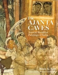 Ajanta Caves: Ancient Buddhist Paintings of India Revised цена и информация | Книги об искусстве | kaup24.ee