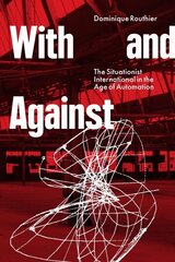 With and Against: the Situationist International in the Age of Automation цена и информация | Книги об искусстве | kaup24.ee