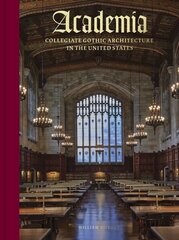 Academia: Collegiate Gothic Architecture in the United States hind ja info | Arhitektuuriraamatud | kaup24.ee