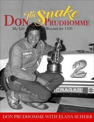 Don The Snake Prudhomme:: My Life Beyond the 1320 цена и информация | Биографии, автобиогафии, мемуары | kaup24.ee