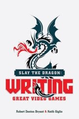 Slay the Dragon: Writing Great Stories for Video Games hind ja info | Võõrkeele õppematerjalid | kaup24.ee