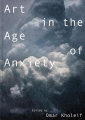 Art in the Age of Anxiety hind ja info | Kunstiraamatud | kaup24.ee