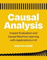 Causal Analysis: Impact Evaluation and Causal Machine Learning with Applications in R hind ja info | Majandusalased raamatud | kaup24.ee