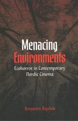 Menacing Environments: Ecohorror in Contemporary Nordic Cinema hind ja info | Kunstiraamatud | kaup24.ee