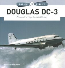 Douglas DC-3: A Legends of Flight Illustrated History hind ja info | Reisiraamatud, reisijuhid | kaup24.ee