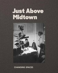 Just Above Midtown: 1974 to the Present hind ja info | Ajalooraamatud | kaup24.ee