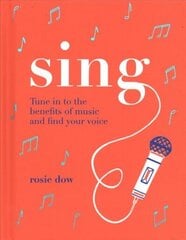 Sing: Tune Into the Benefits of Music and Find Your Voice Hardback цена и информация | Книги об искусстве | kaup24.ee