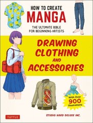 How to Create Manga: Drawing Clothing and Accessories: The Ultimate Bible for Beginning Artists (With Over 900 Illustrations) цена и информация | Книги об искусстве | kaup24.ee