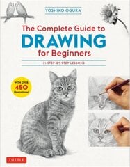 Complete Guide to Drawing for Beginners: 21 Step-by-Step Lessons, Over 450 illustrations! hind ja info | Kunstiraamatud | kaup24.ee