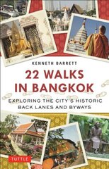 22 Walks in Bangkok: Exploring the City's Historic Back Lanes and Byways hind ja info | Reisiraamatud, reisijuhid | kaup24.ee
