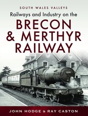 Railways and Industry on the Brecon & Merthyr Railway: Merthyr-Pontsicill Junction-Brecon цена и информация | Путеводители, путешествия | kaup24.ee