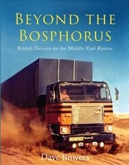 Beyond the Bosphorus: British Drivers on the Middle-East Routes цена и информация | Путеводители, путешествия | kaup24.ee