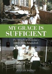 My Grace is Sufficient: The Miracle of Medicine - Letters from Bangladesh hind ja info | Elulooraamatud, biograafiad, memuaarid | kaup24.ee