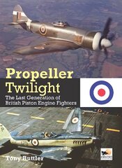 Propeller Twilight: The Last Generation of British Piston Engine Fighters цена и информация | Путеводители, путешествия | kaup24.ee
