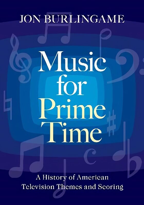 Music for Prime Time: A History of American Television Themes and Scoring hind ja info | Kunstiraamatud | kaup24.ee