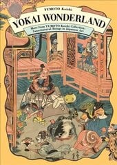 Yokai Wonderland: More from YUMOTO Koichi Collection: Supernatural Beings in Japanese Art цена и информация | Книги об искусстве | kaup24.ee