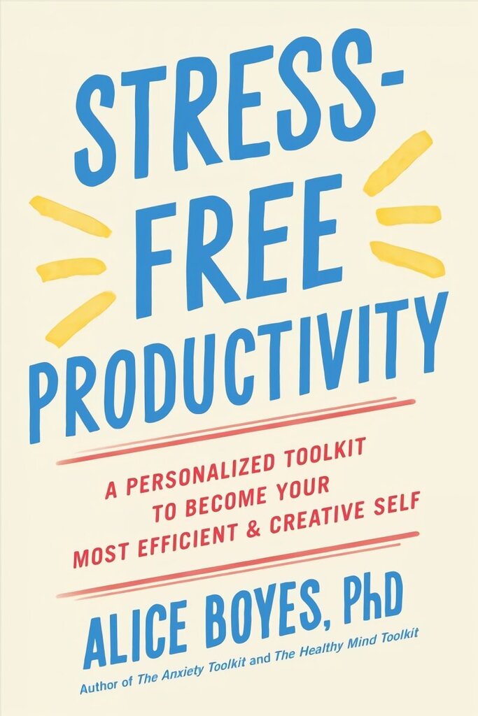 Stress-Free Productivity: A Personalized Toolkit to Become Your Most Efficient and Creative Self hind ja info | Eneseabiraamatud | kaup24.ee