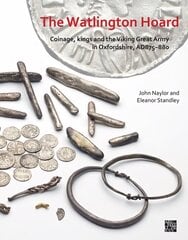 Watlington Hoard: Coinage, Kings and the Viking Great Army in Oxfordshire, AD875-880 цена и информация | Книги об искусстве | kaup24.ee
