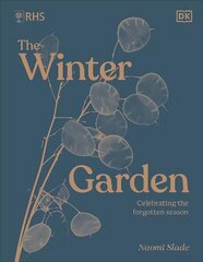 RHS The Winter Garden: Celebrating the Forgotten Season hind ja info | Aiandusraamatud | kaup24.ee