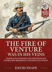 The Fire of Venture Was in His Veins: Major Allan Wilson and the Shangani Patrol 1893 hind ja info | Elulooraamatud, biograafiad, memuaarid | kaup24.ee