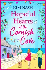 Hopeful Hearts at the Cornish Cove: The BRAND NEW feel-good, romantic read from Kim Nash for summer 2023 цена и информация | Фантастика, фэнтези | kaup24.ee