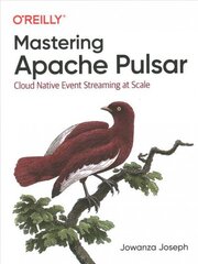 Mastering Apache Pulsar: Cloud Native Event Streaming at Scale цена и информация | Книги по экономике | kaup24.ee