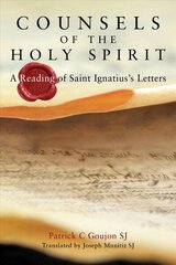 Counsels of the Holy Spirit: A Reading of St Ignatius's Letters hind ja info | Usukirjandus, religioossed raamatud | kaup24.ee