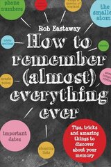 How to Remember (Almost) Everything, Ever!: Tips, tricks and fun to turbo-charge your memory hind ja info | Eneseabiraamatud | kaup24.ee