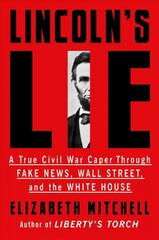 Lincoln's Lie: A True Civil War Caper Through Fake News, Wall Street, and the White House hind ja info | Ajalooraamatud | kaup24.ee