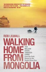 Walking Home From Mongolia: Ten Million Steps Through China, From the Gobi Desert to the South China Sea hind ja info | Reisiraamatud, reisijuhid | kaup24.ee