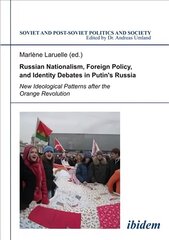 Russian Nationalism, Foreign Policy and Identity - New Ideological Patterns after the Orange Revolution hind ja info | Ühiskonnateemalised raamatud | kaup24.ee