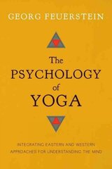 Psychology of Yoga: Integrating Eastern and Western Approaches for Understanding the Mind цена и информация | Самоучители | kaup24.ee
