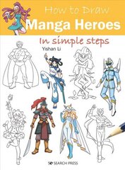 How to Draw: Manga Heroes: In Simple Steps hind ja info | Kunstiraamatud | kaup24.ee