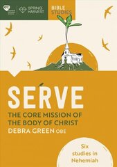 Serve: The core mission of the body of Christ: Six studies in Nehemiah цена и информация | Духовная литература | kaup24.ee