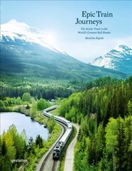 Epic Train Journeys: The Inside Track to the World's Greatest Rail Routes hind ja info | Reisiraamatud, reisijuhid | kaup24.ee