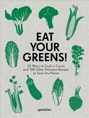 Eat Your Greens!: 22 Ways to Cook a Carrot and 788 Other Delicious Recipes to Save the Planet цена и информация | Книги рецептов | kaup24.ee