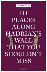 111 Places Along Hadrian's Wall That You Shouldn't Miss hind ja info | Reisiraamatud, reisijuhid | kaup24.ee