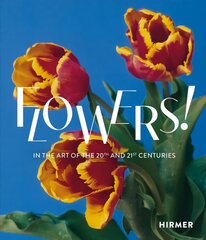 Flowers!: In the Art of the 20th and 21st Centuries hind ja info | Kunstiraamatud | kaup24.ee