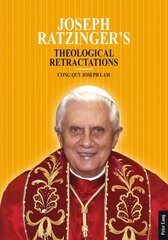 Joseph Ratzinger's Theological Retractations: Pope Benedict XVI on Revelation, Christology and Ecclesiology New edition цена и информация | Духовная литература | kaup24.ee