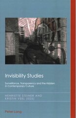 Invisibility Studies: Surveillance, Transparency and the Hidden in Contemporary Culture New edition цена и информация | Книги об искусстве | kaup24.ee