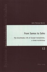 From Samos to Soho: The Unorthodox Life of Joseph Georgirenes, a Greek Archbishop New edition цена и информация | Биографии, автобиогафии, мемуары | kaup24.ee