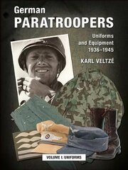 German Paratroopers Uniforms and Equipment 1936 - 1945: Volume 1: Uniforms hind ja info | Ajalooraamatud | kaup24.ee