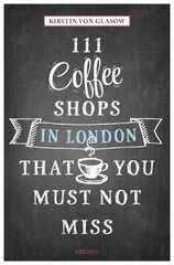 111 Coffee Shops in London That You Must Not Miss hind ja info | Reisiraamatud, reisijuhid | kaup24.ee