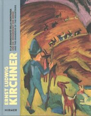 Ernst Ludwig Kirchner: Und die Erhabenheit der Berge / And the Grandeur of the Mountain / E la grandiosita della montagna цена и информация | Книги об искусстве | kaup24.ee