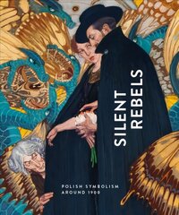 Silent Rebels: Symbolism in Poland around 1900 цена и информация | Книги об искусстве | kaup24.ee